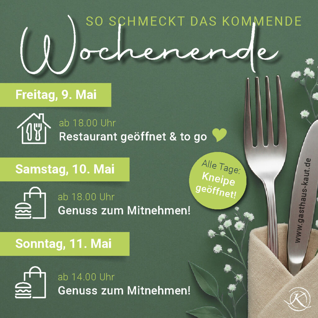 Grafik mit Wochenendplan des Gasthauses Kaut für Freitag, 9. Mai bis Sonntag, 11. Mai. Grüner Hintergrund, rechts eingedecktes Besteck mit Blümchen. Freitag: Restaurant ab 18 Uhr geöffnet, auch To-Go; Samstag ab 18 Uhr und Sonntag ab 14 Uhr: Genuss zum Mitnehmen. Hinweis: Kneipe an allen Tagen geöffnet.