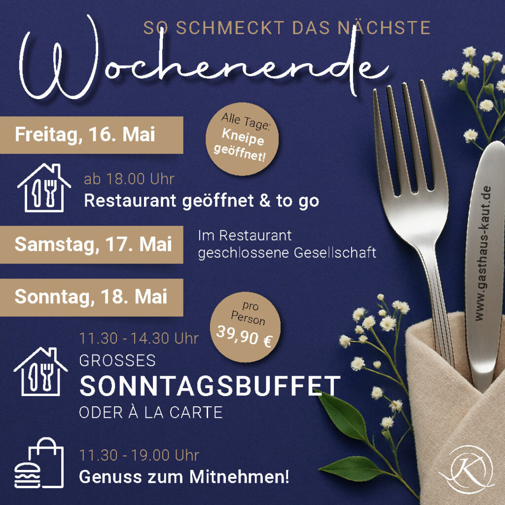 Grafik mit Wochenendangeboten des Gasthauses Kaut für Freitag, 16. Mai bis Sonntag, 18. Mai. Dunkelblauer Hintergrund, rechts eingedecktes Besteck mit Blümchen. Freitag: Restaurant ab 18 Uhr geöffnet, auch To-Go; Samstag: geschlossene Gesellschaft im Restaurant; Sonntag: großes Sonntagsbuffet von 11:30–14:30 Uhr für 39,90 €, zusätzlich Genuss zum Mitnehmen bis 19 Uhr. Hinweis: Kneipe an allen Tagen geöffnet.